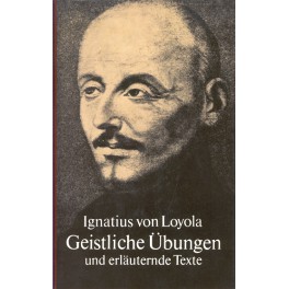 Geistliche Übungen und erläuternde Texte - Ignatius von Loyola
