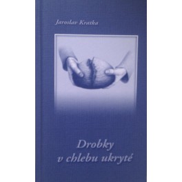 Drobky v chlebu ukryté - Jaroslav Kratka