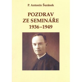 Pozdrav ze semináře 1936-1949 - P. Antonín Šuránek