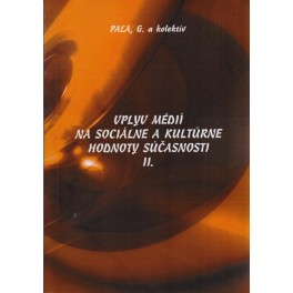 Vplyv médií na sociálne a kultúrne hodnoty súčasnosti II. - Gabriel Pala a kol.