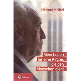 Mein Leben für eine Kirche, die den Menschen dient - Helmut Krätzl