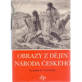 Obrazy z dějin národa českého I. díl  - Od dávnověku po dobu královskou - Vladislav Vančura