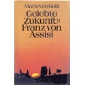 Gelebte Zukunft: Franz von Assisi - Mario von Galli