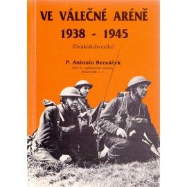 Ve válečné aréně 1938-1945 - P. Antonín Bernáček