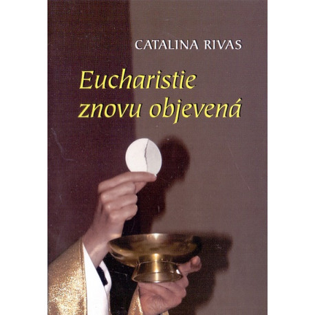 Eucharistie znovu objevená - Catalina Rivas (2012)