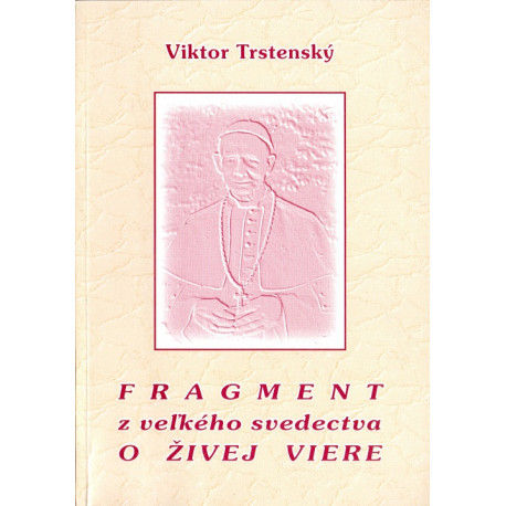 Fragment z velkého svedectva o živej viere - Viktor Trstenský
