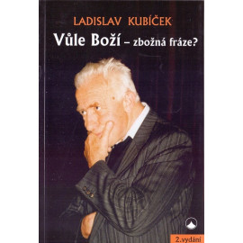 Vůle Boží-zbožná fráze? - Ladislav Kubíček