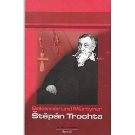 Vyznavač a mučedník Štěpán Trochta - Jiří Kučera (ed.)