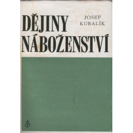 Dějiny náboženství - Josef Kubalík (1988)