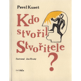 Kdo stvořil Stvořitele? - Pavel Kuneš
