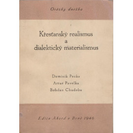Křesťanský realismus a dialektický materialismus - Dominik Pecka, Artur Pavelka, Bohdan Chudoba (1946)