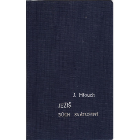 Ježíš Bůh svátostný posvětitel života - Dr. Josef Hlouch (váz.)