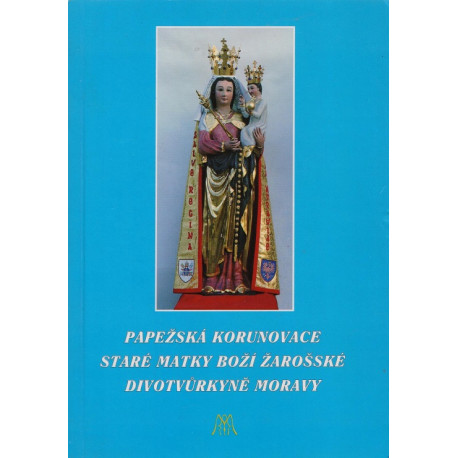 Papežská korunovace staré Matky Boží Žarošské divotvůrkyně Moravy