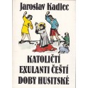 Katoličtí exulanti čeští doby husitské - Jaroslav Kadlec