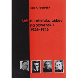 Štát a katolícka cirkev na Slovensku 1945 - 1946 - Ivan A. Petranský
