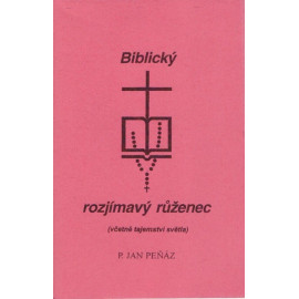 Biblický rozjímavý růženec - Jan Peňáz (2005)