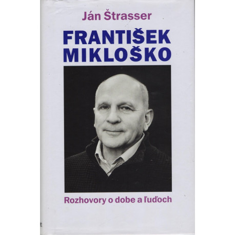 František Mikoško: Rozhovory o dobe a ľuďoch
