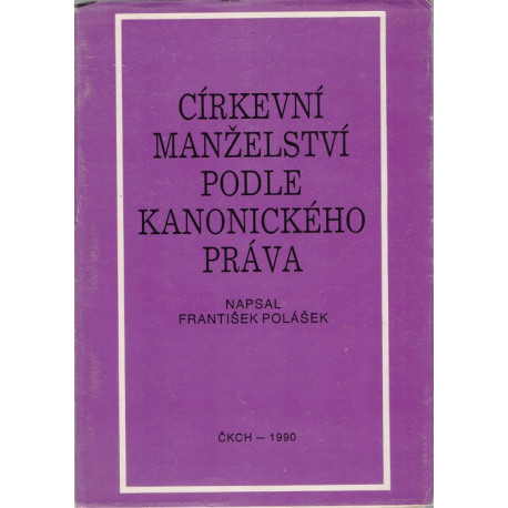 Církevní manželství podle kanonického práva - František Polášek