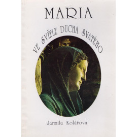 Maria ve světle Ducha svatého - Jarmila Kolářová