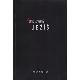 Tunelovaný Ježíš - Petr Grulich