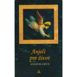 Anjeli pre život - Anselm Grün