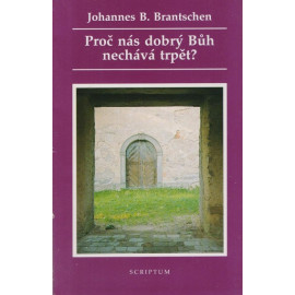 Proč nás dobrý Bůh nechává trpět? – Johannes B. Brantschen