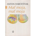 Mať moja, mať moja - Anton Habovštiak