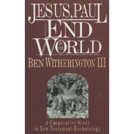 Jesus, Paul and the end of the world - Ben Witherington III.